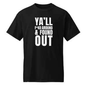 The Culchure | "Ya'll F*kd Around & Found Out T- Shirt (White) - Black