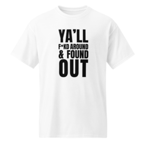 The Culchure - Ya'll F*kd Around & Found Out T-Shirt - White | The Black Exchange